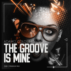Adam J. Colosimo - The Groove Is Mine (Original Mix) Freedom Rec