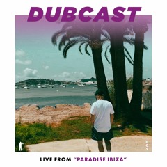 DUBCAST005 - Live From "Paradise Ibiza"