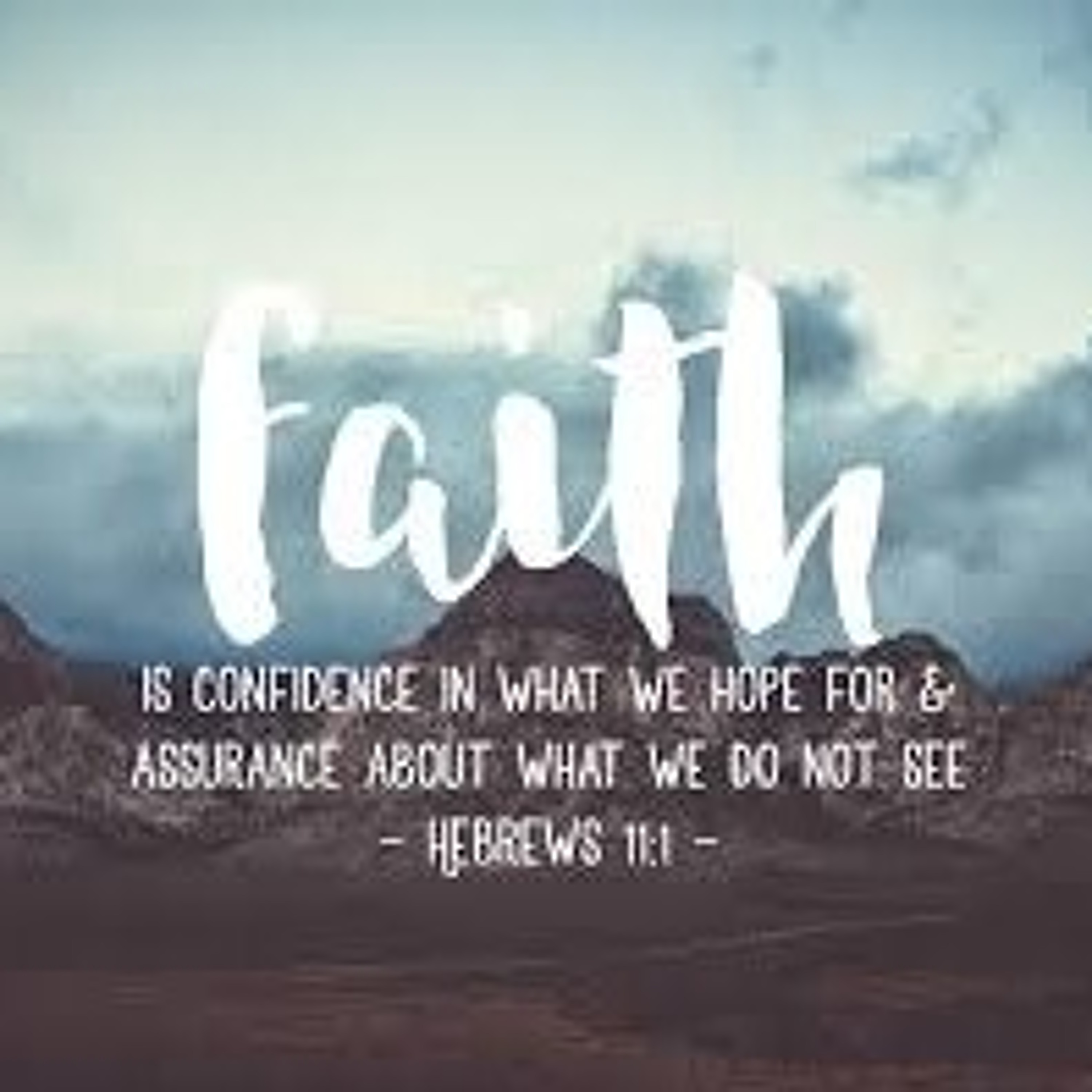 Faith - Message from Hebrews 11:1 (02.25.21) (made with Spreaker) episode artwork