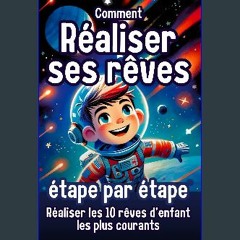 PDF/READ 📖 Comment réaliser ses rêves : Un livre pour enfants inspirant pour, étape par étape, réa