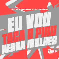 Eu Vou Taca o Piru Nessa Mulher