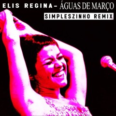 Elis Regina - Águas De Março (Simpleszinho Remix)