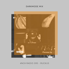 4NC¥ Radio 095 - DarkMode Mix - Ruckus
