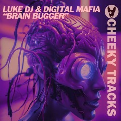 Luke DJ & Digital Mafia - Brain Bugger - OUT NOW