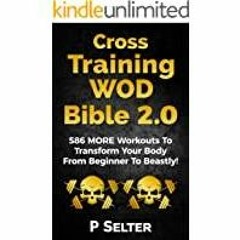 (PDF)(Read~ Cross Training WOD Bible 2.0: 586 MORE Workouts To Transform Your Body From Beginner To