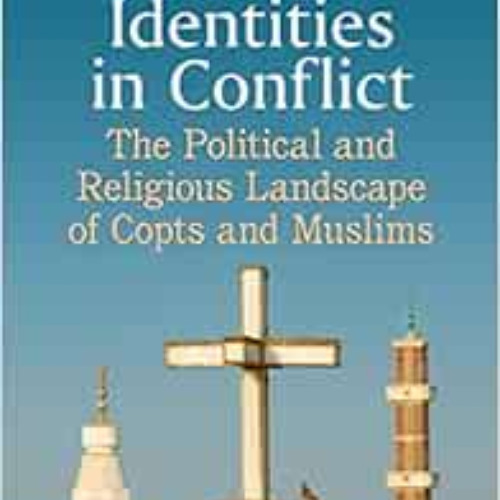 [GET] EPUB 💞 Egypt's Identities in Conflict: The Political and Religious Landscape o