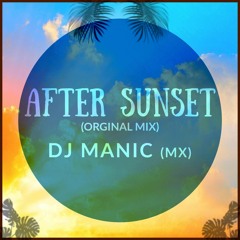 Dj. Manic (MX) - After Sunset (Original Mix) - MASTER