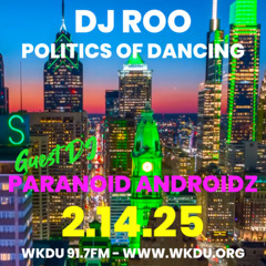 Politics of Dancing/ DJ ROO 2.14.25 w guest Paranoid Androidz