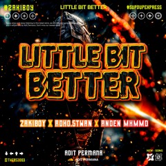 LITTLE BIT BETTER #ZAKIBOY ( APM FT RDHO.STWAN X ANDEN MHMMD ) #SUPDUPEXPRESS