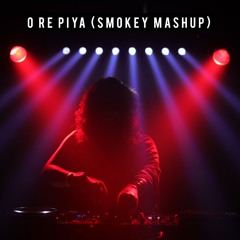 O Re Piya (Smokey Mashup) - Free Downlaod
