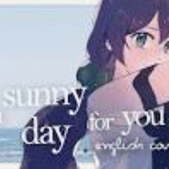 Just a Sunny Day for You (Yorushika) English Cover rachieただ君に晴れ