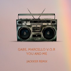 Gabe, Marcello V.O.R. - You & Me (Jackker Remix)