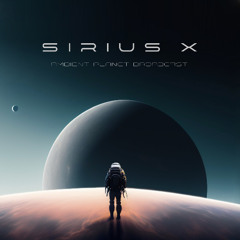 Sirius X - Ambient Planet Broadcast (Vol.10)