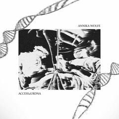 AKELA010 - Annika Wolfe - ACCESS 2 UR DNA EP