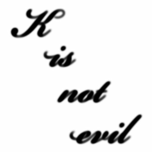 K Is Not Evil