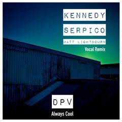 Always Cool -Kennedy,Serpico Ft Matt Lightbourne (top10 Nu_Disco)