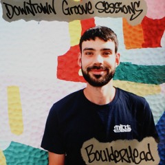 Downtown Groove Sessions 105 w/ Boulderhead
