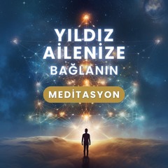 Yıldız Ailenizle Bağlanın • Meditasyon