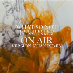 What So Not, Louis The Child, Captain Cuts & JRM - On Air (VERSION. KHAN Remix)