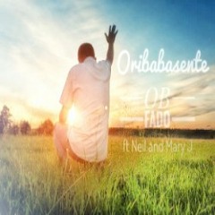 Oribabasente By Ob Fado ft Neil & Mary J