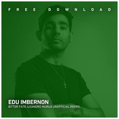 FREE DOWNLOAD: Edu Imbernon - Bitter Fate (Leandro Murua Unofficial Remix)