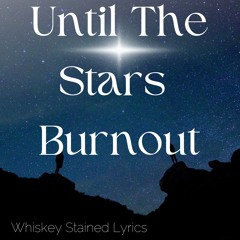 Until The Stars Burn Out