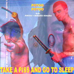 Take a piss and go to sleep feat. PIPITO + MIRANO HIHARU