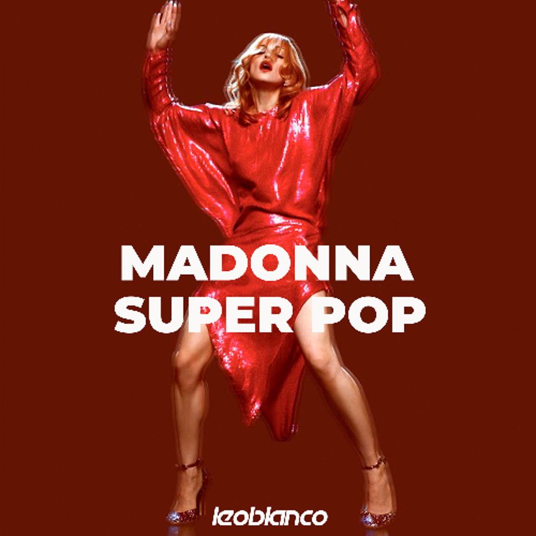 Stream Madonna - Super Pop (Leo Blanco Remix) by Leo Blanco Promo