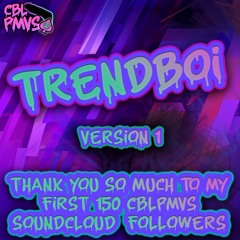 CBL - Trendboi (Version 1) [THANK YOU TO MY FIRST 150 SC FOLLOWERS!!!]