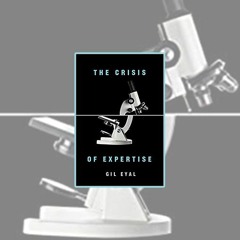 Gil Eyal's The Crisis of Expertise