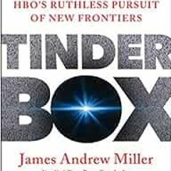 Access EPUB KINDLE PDF EBOOK Tinderbox: HBO's Ruthless Pursuit of New Frontiers by Ja