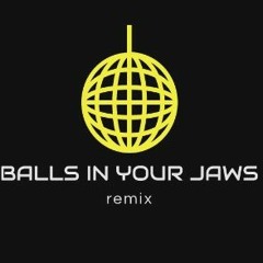 Balls in your jaws remix