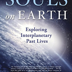 [Free] EPUB 🧡 Souls on Earth: Exploring Interplanetary Past Lives by  Linda Backman