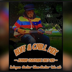 Ruff & Chill  MiX   Johnny osbourne only