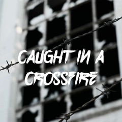 Caught In A CrossFire