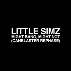 Little Simz - might bang, might not (Canblaster Rephase)