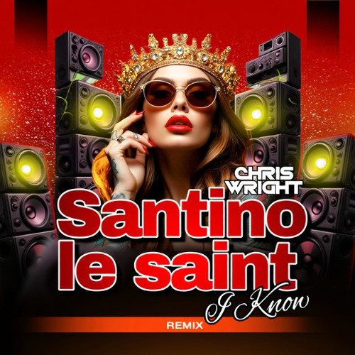 Santino Le Saint  - I KNOW - Chris Wright Remix (Master)