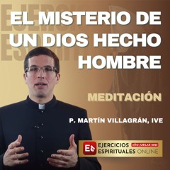 Meditacion-El-Misterio-de-un-Dios-hecho-hombre-P-Martin-Villagran