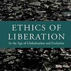 Access PDF EBOOK EPUB KINDLE Ethics of Liberation: In the Age of Globalization and Exclusion (Latin