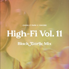 HIGH-Fi VOL. 11 w/ YAKOBE (Black Garlic Mix)
