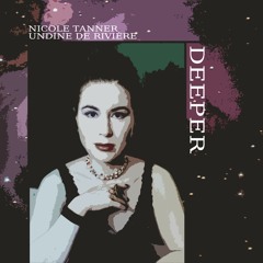 Nicole Tanner feat. Undine De Rivière - Deeper