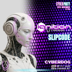 slipcode - ignition Cyberdog Cyber Party - 15-11-25