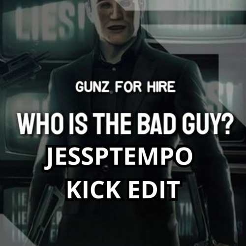GUNZ FOR HIRE - WHO IS THE BAD GUY ? (JESSPTEMPO BOOTLEG)[FREE DL]