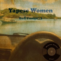 Yapese Women (Prod by MSquare Studio 671) Baliyungz73