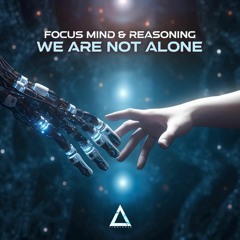 Focus Mind & Reasoning - We Are Not Alone