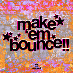 [PREMIERE] MAKE 'EM BOUNCE!!