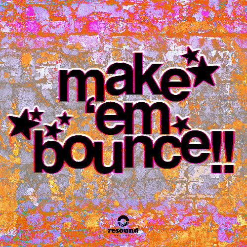 [PREMIERE] MAKE 'EM BOUNCE!!