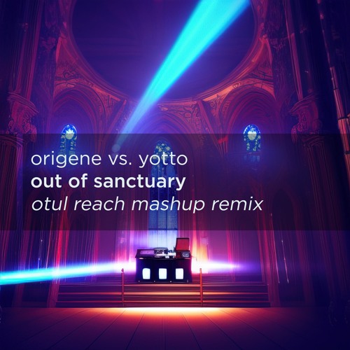 Origene vs. Yotto - Out of sanctuary (Otul reach mashup remix)