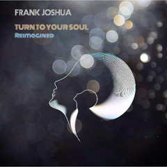 Turn To Your Soul (Reimagined)