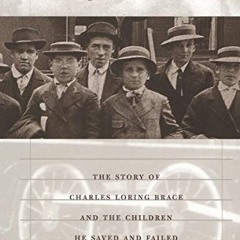 [Get] PDF 📤 Orphan Trains: The Story of Charles Loring Brace and the Children He Sav